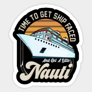 Time To Get Ship Faced And Get a Little Nauti Pun Sticker